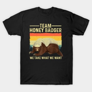 Team Honey Badger We Take What We Want T-Shirt